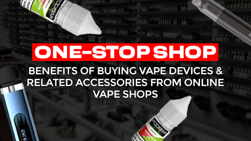Benefits Of Buying Vape Devices And Related Accessories From Online Vape Shops